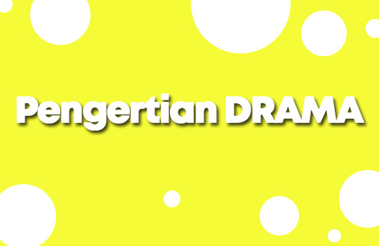 Pengertian Drama Menurut Para Ahli, Struktur, Unsur dan Cirinya